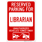 Reserved Parking For Librarian Unauthorized Vehicles Towed Away Sign Reserved Parking For Librarian Unauthorized Vehicles Towed Away Sign