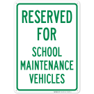 Reserved For School Maintenance Vehicles Sign Reserved For School Maintenance Vehicles Sign
