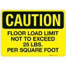 Floor Load Limit Not To Exceed 25 Lbs Per Square Foot OSHA Sign Floor Load Limit Not To Exceed 25 Lbs Per Square Foot OSHA Sign