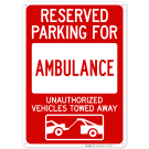 Reserved Parking For Ambulance Unauthorized Vehicles Towed Away Sign Reserved Parking For Ambulance Unauthorized Vehicles Towed Away Sign