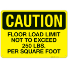 Floor Load Limit Not To Exceed 250 Lbs Per Square Foot OSHA Sign Floor Load Limit Not To Exceed 250 Lbs Per Square Foot OSHA Sign