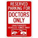 Reserved Parking For Doctors Only Unauthorized Vehicles Towed Away Sign Reserved Parking For Doctors Only Unauthorized Vehicles Towed Away Sign