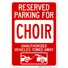 Reserved Parking For Choir Unauthorized Vehicles Towed Away Sign Reserved Parking For Choir Unauthorized Vehicles Towed Away Sign