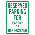 Reserved Parking For Pastor Or Her Husband Sign Reserved Parking For Pastor Or Her Husband Sign
