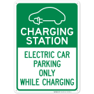 Charging Station Electric Car Parking Only While Charging With Graphic Sign Charging Station Electric Car Parking Only While Charging With Graphic Sign