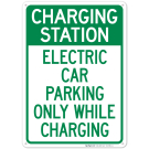 Charging Station Electric Car Parking Only while Charging Sign Charging Station Electric Car Parking Only while Charging Sign