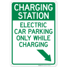Charging Station Electric Car Parking Only While Charging With Right Down Arrow Sign Charging Station Electric Car Parking Only While Charging With Right Down Arrow Sign