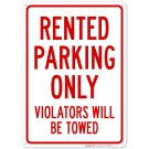 Rented Parking Only Violators Will Be Towed Sign Rented Parking Only Violators Will Be Towed Sign
