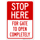 Stop Here For Gate To Open Completely Sign Stop Here For Gate To Open Completely Sign