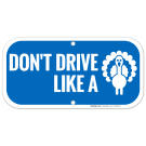 Don't Drive Like A Turkey With Graphic Sign Don't Drive Like A Turkey With Graphic Sign