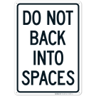 Do Not Back Into Spaces Sign Do Not Back Into Spaces Sign