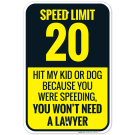 Hit My Kid Or Dog Because You Were Speeding You Wont Need A Lawyer Sign Hit My Kid Or Dog Because You Were Speeding You Wont Need A Lawyer Sign