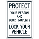 Protect Your Person And Your Property Lock Your Vehicle Sign Protect Your Person And Your Property Lock Your Vehicle Sign
