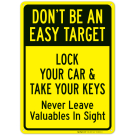 Don't Be An Easy Target Lock Your Car And Take Your Keys Never Leave Valuables Sign Don't Be An Easy Target Lock Your Car And Take Your Keys Never Leave Valuables Sign