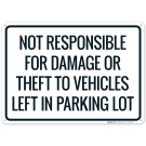 Not Responsible For Damage Or Theft To Vehicles Left In Parking Lot Sign Not Responsible For Damage Or Theft To Vehicles Left In Parking Lot Sign