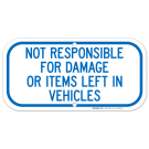 Not Responsible For Damage Or Items Left In Vehicles Sign Not Responsible For Damage Or Items Left In Vehicles Sign
