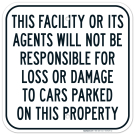 This Facility Or Its Agents Will Not Be Responsible For Loss Or Damage To Cars Sign This Facility Or Its Agents Will Not Be Responsible For Loss Or Damage To Cars Sign