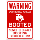 Unauthorized Vehicles Booted Service Fee Charged Booting Enforced At All Times Sign Unauthorized Vehicles Booted Service Fee Charged Booting Enforced At All Times Sign