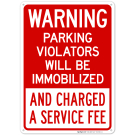 Warning Parking Violators Will Be Immobilized And Charged A Service Fee Sign Warning Parking Violators Will Be Immobilized And Charged A Service Fee Sign