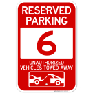 Reserved Parking Number 6, Red Unauthorized Vehicles Towed Away Sign Reserved Parking Number 6, Red Unauthorized Vehicles Towed Away Sign