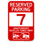 Reserved Parking Number 7, Red Unauthorized Vehicles Towed Away Sign Reserved Parking Number 7, Red Unauthorized Vehicles Towed Away Sign