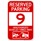 Reserved Parking Number 9, Red Unauthorized Vehicles Towed Away Sign Reserved Parking Number 9, Red Unauthorized Vehicles Towed Away Sign