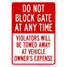 Do Not Block Gate At Any Time Violator's Will Be Towed Away At Vehicle Owner's Sign Do Not Block Gate At Any Time Violator's Will Be Towed Away At Vehicle Owner's Sign