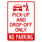 Pick Up And Drop Off Only No Parking With Graphic Sign Pick Up And Drop Off Only No Parking With Graphic Sign