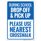 During School Drop Off And Pick Up Please Use Nearest Crosswalk Sign, (SI-69344) During School Drop Off And Pick Up Please Use Nearest Crosswalk Sign, (SI-69344)
