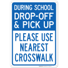 During School Drop Off And Pick Up Please Use Nearest Crosswalk Sign During School Drop Off And Pick Up Please Use Nearest Crosswalk Sign