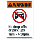 Warning No Drop Offs Pick Ups 7am to 4:30pm Sign Warning No Drop Offs Pick Ups 7am to 4:30pm Sign