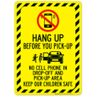Hang Up Before You Pickup No Cell Phone In Dropoff And Pickup Area Keep Children Sign Hang Up Before You Pickup No Cell Phone In Dropoff And Pickup Area Keep Children Sign