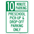 10 Minute Parking Preschool Pick Up And Drop-Off Parking Only Sign 10 Minute Parking Preschool Pick Up And Drop-Off Parking Only Sign