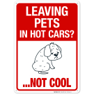 Leaving Pets In Hot Cars Not Cool Sign Leaving Pets In Hot Cars Not Cool Sign
