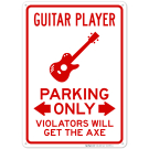 Guitar Player Parking Only Violators Will Get The Axe Sign Guitar Player Parking Only Violators Will Get The Axe Sign