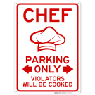 Chef Parking Only Violators Will Be Cooked Sign Chef Parking Only Violators Will Be Cooked Sign