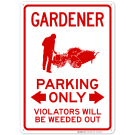 Gardener Parking Only Violators Will Be Weeded Out Sign Gardener Parking Only Violators Will Be Weeded Out Sign