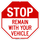 Stop Remain With Your Vehicle Sign Stop Remain With Your Vehicle Sign