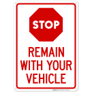 Stop Remain With Your Vehicle Sign, (SI-69874) Stop Remain With Your Vehicle Sign, (SI-69874)