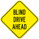 Blind Drive Ahead Sign Blind Drive Ahead Sign