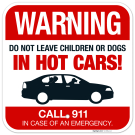 Warning Do Not Leave Children Or Dogs In Hot Cars Call 911 In Case Of An Emergency Sign Warning Do Not Leave Children Or Dogs In Hot Cars Call 911 In Case Of An Emergency Sign