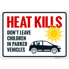 Heat Kills Don't Leave Children In Parked Vehicles With Graphic Sign Heat Kills Don't Leave Children In Parked Vehicles With Graphic Sign