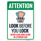 Attention Look Before You Lock Never Leave Kids Alone In A Parked Car Sign Attention Look Before You Lock Never Leave Kids Alone In A Parked Car Sign