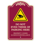 Do Not Even Think Of Parking Here Property Under 24 Hour Surveillance Décor Sign Do Not Even Think Of Parking Here Property Under 24 Hour Surveillance Décor Sign
