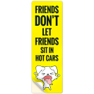 Friends Don't Let Friends Sit In Hot Cars Sign, (SI-74606) Friends Don't Let Friends Sit In Hot Cars Sign, (SI-74606)