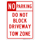 No Parking Sign, Do Not Block Driveway, Tow Zone Sign No Parking Sign, Do Not Block Driveway, Tow Zone Sign