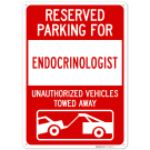 Reserved Parking For Endocrinologist Unauthorized Vehicles Towed Away Sign, Reserved Parking For Endocrinologist Unauthorized Vehicles Towed Away Sign,