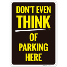 Don't Even Think Of Parking Here Sign, Don't Even Think Of Parking Here Sign,
