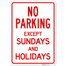 No Parking Except Sundays And Holidays Sign, No Parking Except Sundays And Holidays Sign,
