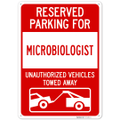 Reserved Parking For Microbiologist Unauthorized Vehicles Towed Away Sign, Reserved Parking For Microbiologist Unauthorized Vehicles Towed Away Sign,